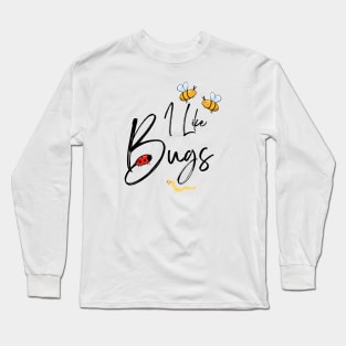 I Like Bugs Long Sleeve T-Shirt